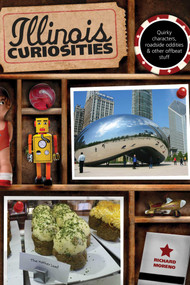Illinois Curiosities (Quirky Characters, Roadside Oddities & Other Offbeat Stuff) by Richard Moreno, 9780762758616
