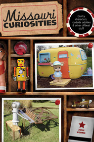 Missouri Curiosities (Quirky Characters, Roadside Oddities & Other Offbeat Stuff) by Josh Young, 9780762758647