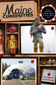 Maine Curiosities (Quirky Characters, Roadside Oddities, And Other Offbeat Stuff) by Tim Sample, Steve Bither, 9780762761142
