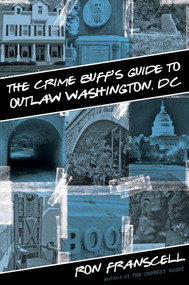 Crime Buff's Guide to Outlaw Washington, DC by Ron Franscell, 9780762773855