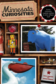 Minnesota Curiosities (Quirky Characters, Roadside Oddities & Other Offbeat Stuff) by Russ Ringsak, Denise Remick, 9780762769797