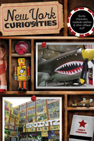 New York Curiosities (Quirky Characters, Roadside Oddities & Other Offbeat Stuff) by Cindy Perman, 9780762769841