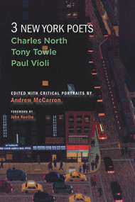 Three New York Poets (Charles North, Tony Towle, Paul Violi) by Andrew  McCarron, John Koethe, Charles North, Tony  Towle, Paul Violi, 9781581771466