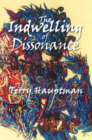 The Indwelling of Dissonance by Terry Hauptman, 9781682010594