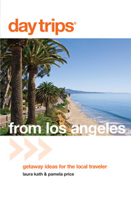 Day Trips® from Los Angeles (Getaway Ideas For The Local Traveler) by Laura Kath, Pamela Price, 9780762760794