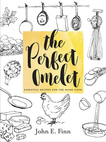 The Perfect Omelet (Essential Recipes for the Home Cook) by John E. Finn, 9781581573664