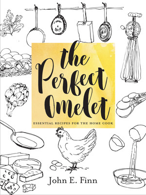 The Perfect Omelet (Essential Recipes for the Home Cook) by John E. Finn, 9781581573664