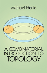 A Combinatorial Introduction to Topology by Michael Henle, 9780486679662