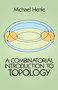 A Combinatorial Introduction to Topology by Michael Henle, 9780486679662