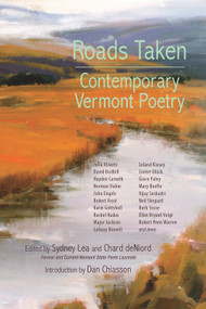 Roads Taken (Contemporary Vermont Poetry) by Sydney Lea, Sydney Lea, Chard deNiord, Chard deNiord, Dan Chiasson, 9780998260471