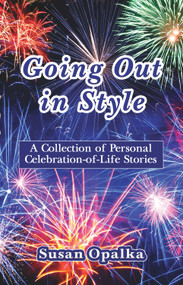 Going Out in Style (A Collection of Celebration-of-Life Stories) by Susan Opalka, 9781944297206