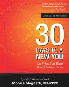 30 Days to a New You (Get What You Want Through Authentic Change) by Monica Magnetti, 9781934759073