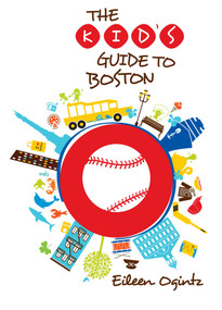 Kid's Guide to Boston by Eileen Ogintz, 9780762796984