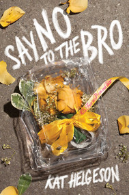 Say No to the Bro by Kat Helgeson, 9781481471930