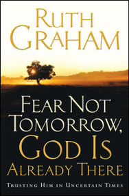 Fear Not Tomorrow, God Is Already There (Trusting Him in Uncertain Times) by Ruth Graham, 9781501171154
