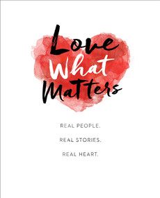 Love What Matters (Real People. Real Stories. Real Heart.) by LoveWhatMatters, 9781501169137