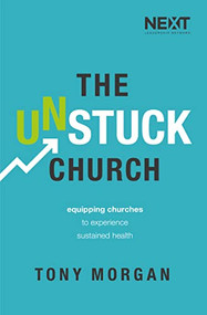 The Unstuck Church (Equipping Churches to Experience Sustained Health) by Tony Morgan, 9780718094416