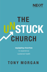 The Unstuck Church (Equipping Churches to Experience Sustained Health) by Tony Morgan, 9780718094416