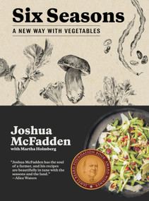 Six Seasons (A New Way with Vegetables) by Joshua McFadden, Martha Holmberg, 9781579656317