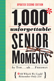 1,000 Unforgettable Senior Moments (Of Which We Could Remember Only 254) by Tom Friedman, 9780761193678