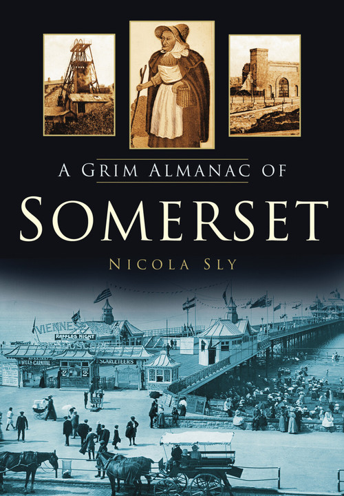 A Grim Almanac of Somerset by Nicola Sly, 9780752458144