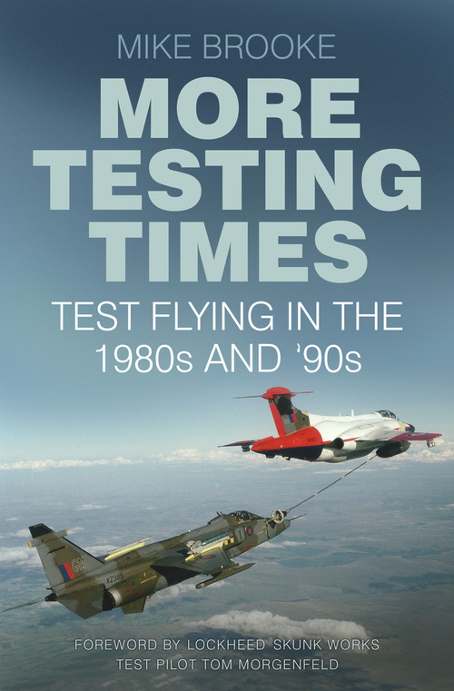 More Testing Times (Test Flying in the 1980s and '90s) by Mike Brooke, Tom Morganfeld, 9780750969857
