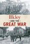 Ilkley and The Great War by Caroline Brown, Mark Hunnebell, 9781445641027