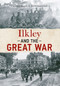 Ilkley and The Great War by Caroline Brown, Mark Hunnebell, 9781445641027
