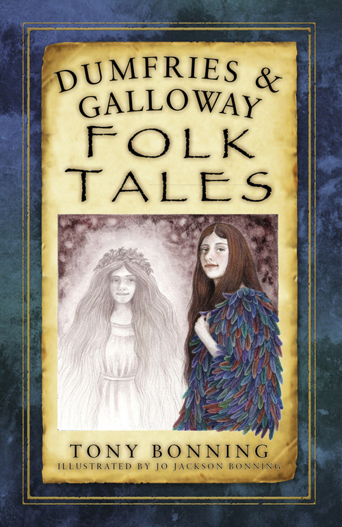 Dumfries & Galloway Folk Tales by Tony Bonning, 9780750968409