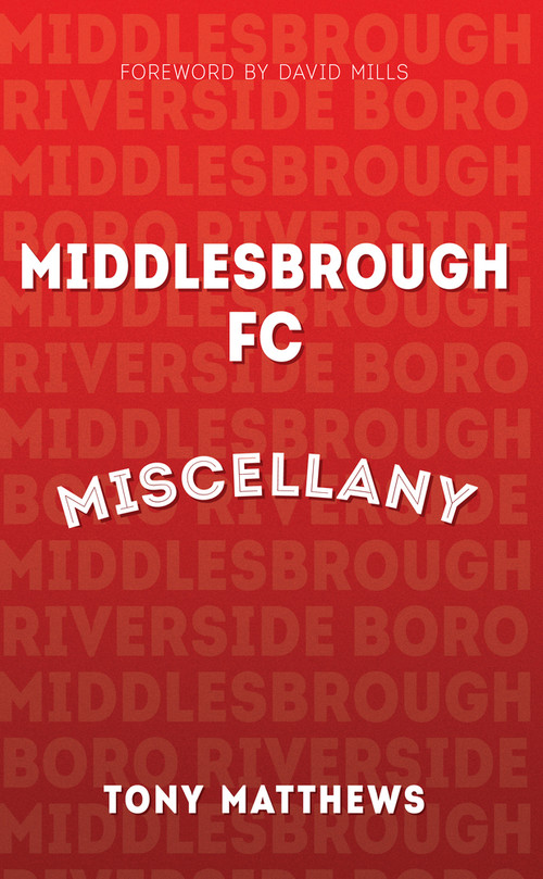 Middlesbrough FC Miscellany by Tony Matthews, David Mills, 9781445641546