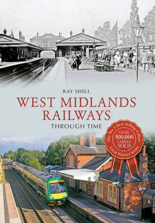 West Midlands Railways Through Time by Ray Shill, 9781445644189