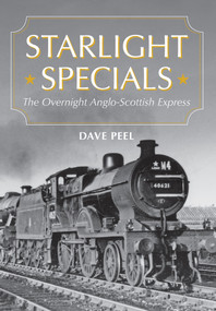 Starlight Specials (The Overnight Anglo-Scottish Express) by Dave Peel, 9781445641423