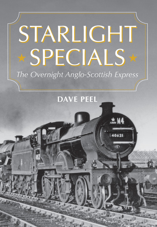 Starlight Specials (The Overnight Anglo-Scottish Express) by Dave Peel, 9781445641423