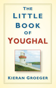 The Little Book of Youghal by Kieran Groeger, 9781845883423