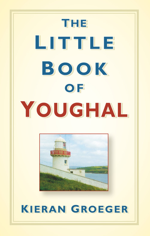 The Little Book of Youghal by Kieran Groeger, 9781845883423