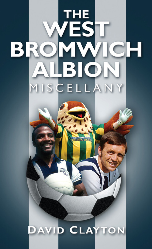 The West Bromwich Albion Miscellany by David Clayton, 9780752453415