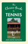 The Classic Guide to Tennis by John Moyer Heathcote, 9781445641188