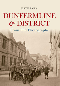 Dunfermline & District From Old Photographs by Kate Park, 9781445640181