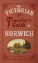 The Victorian Traveller's Guide to Norwich by CB Hawkins, 9781445643571