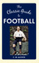 The Classic Guide to Football by C W Alcock, 9781445640167