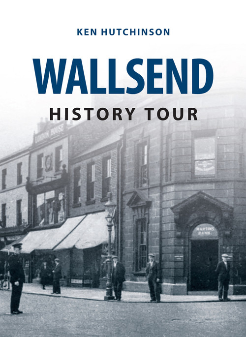 Wallsend History Tour by Ken Hutchinson, 9781445648620