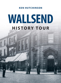 Wallsend History Tour by Ken Hutchinson, 9781445648620