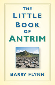 The Little Book of Antrim by Barry Flynn, 9781845888916