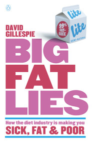 Big Fat Lies (How the Diet Industry is Making You Sick, Fat & Poor) by David Gillespie, 9780143573708