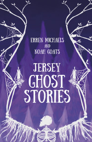 Jersey Ghost Stories by Erren Michaels, Noah Goats, 9780750970327