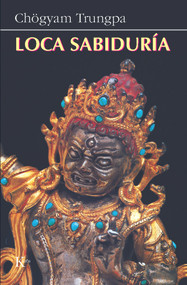 Loca sabiduría (Spanish Edition) by Chögyam Trungpa, Ricardo Gravel, 9788472452718