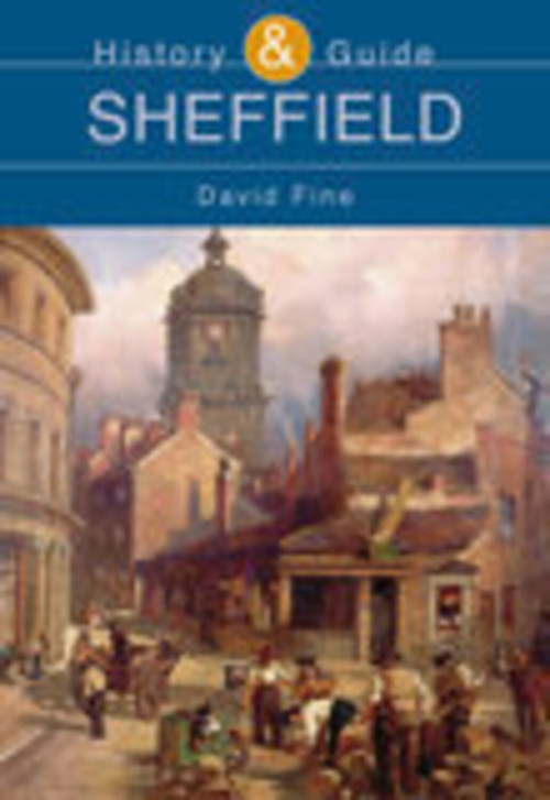 Sheffield: History and Guide (History & Guide) by David Fine, 9780752429533