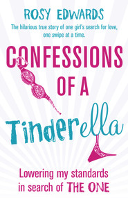 Confessions of a Tinderella by Rosy Edwards, 9781784750374