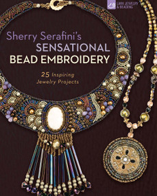 Sherry Serafini's Sensational Bead Embroidery (25 Inspiring Jewelry Projects) by Sherry Serafini, 9781454710370