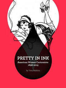 Pretty In Ink (North American Women Cartoonists 1896-2013) by Trina Robbins, 9781606996690
